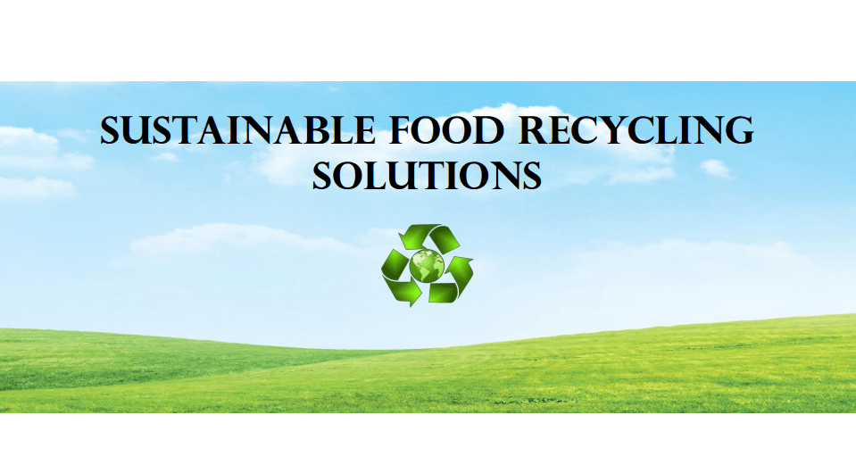 Sustainable Food Recycling Solutions Sustainable Food Recycling Solutions